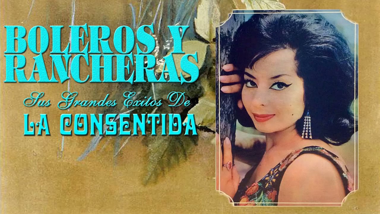 La Consentida Sus Mejores canciones ~ Boleros Y Rancheros Famosos ~ 20 Exitos De Siempre