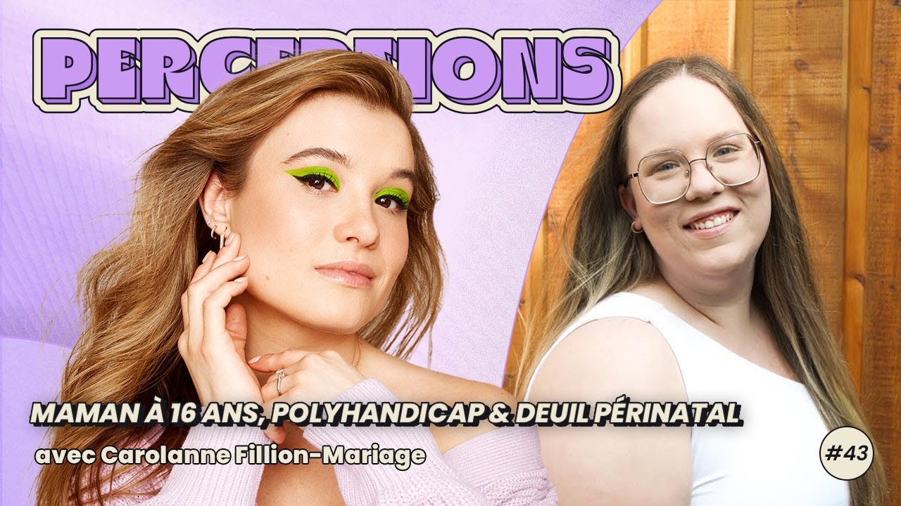 Perceptions #43. Maman à 16 ans, polyhandicap & deuil périnatal avec Carolanne Fillion-Mariage