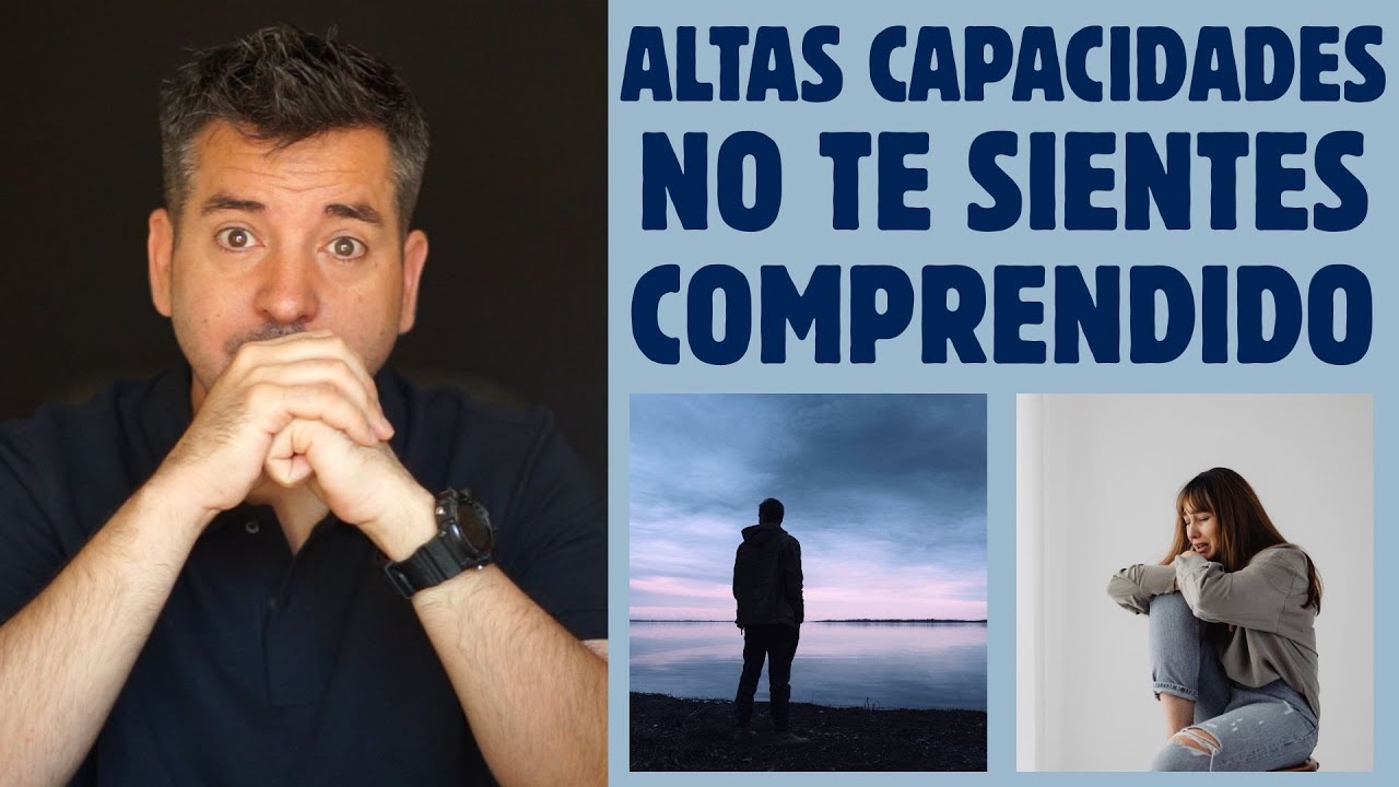 ALTAS CAPACIDADES y la frustración de NO SENTIRTE COMPRENDIDO