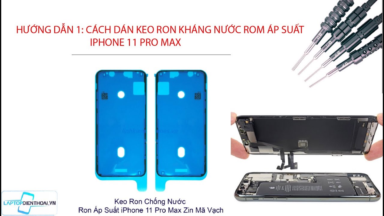 HƯỚNG DẪN 1: CÁCH DÁN KEO RON KHÁNG NƯỚC ROM ÁP SUẤT IPHONE 11 PRO MAX