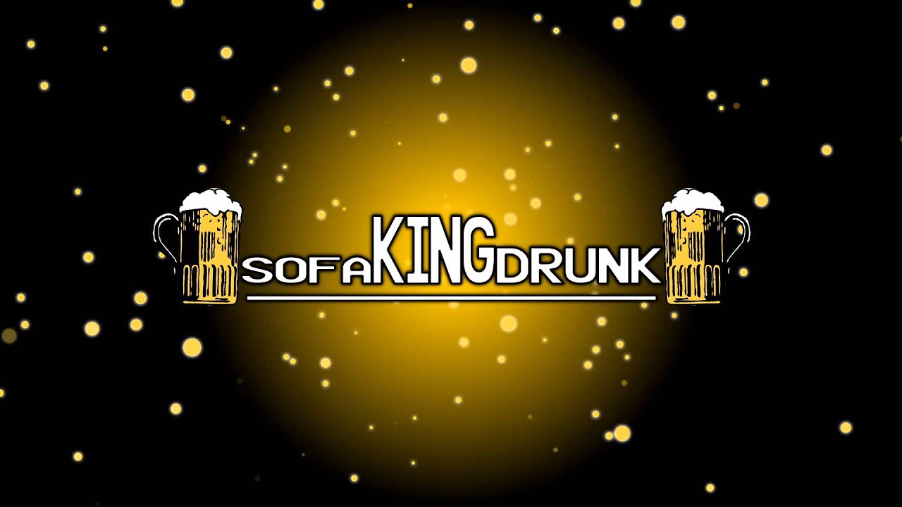 SofaKingDrunk Intro..