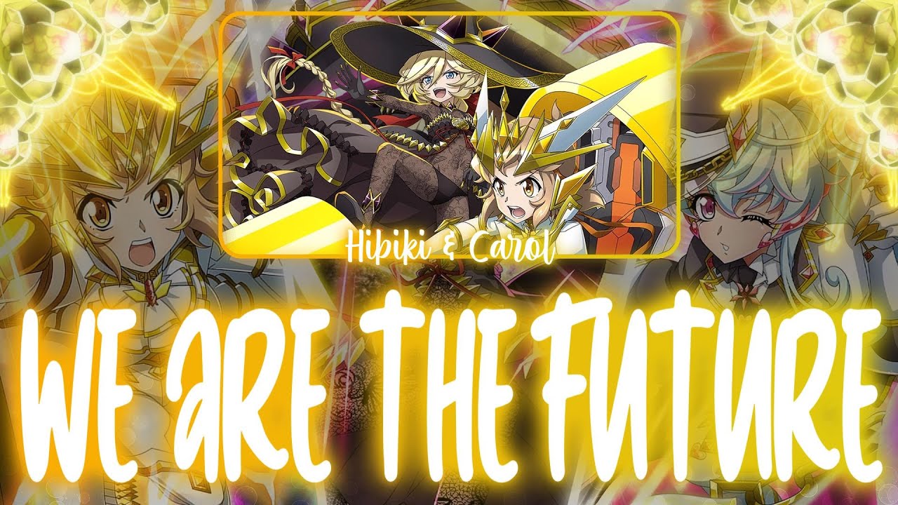 【FULL】『WE ARE THE FUTURE』— Tachibana Hibiki × Carol Malus Dienheim — Lyrics[Kan/Rom/Eng]