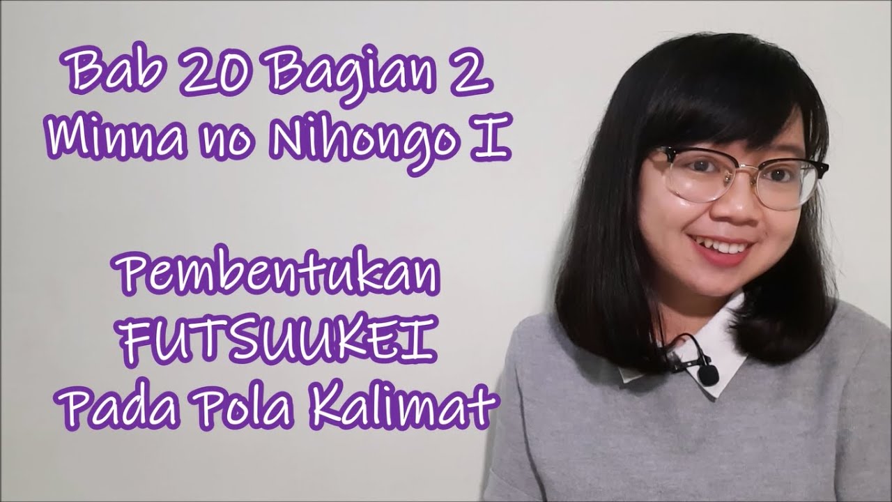Bab 20 - Pembentukan FUTSUUKEI ふつうけい　普通形 Bagian 2 - Minna no Nihongo Basic I