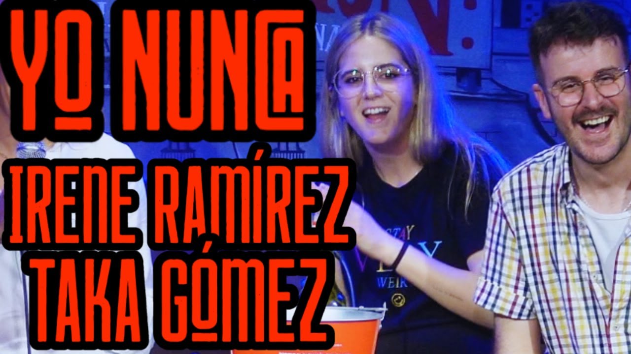 YO NUNCA IRENE RAMÍREZ Y TAKA GÓMEZ