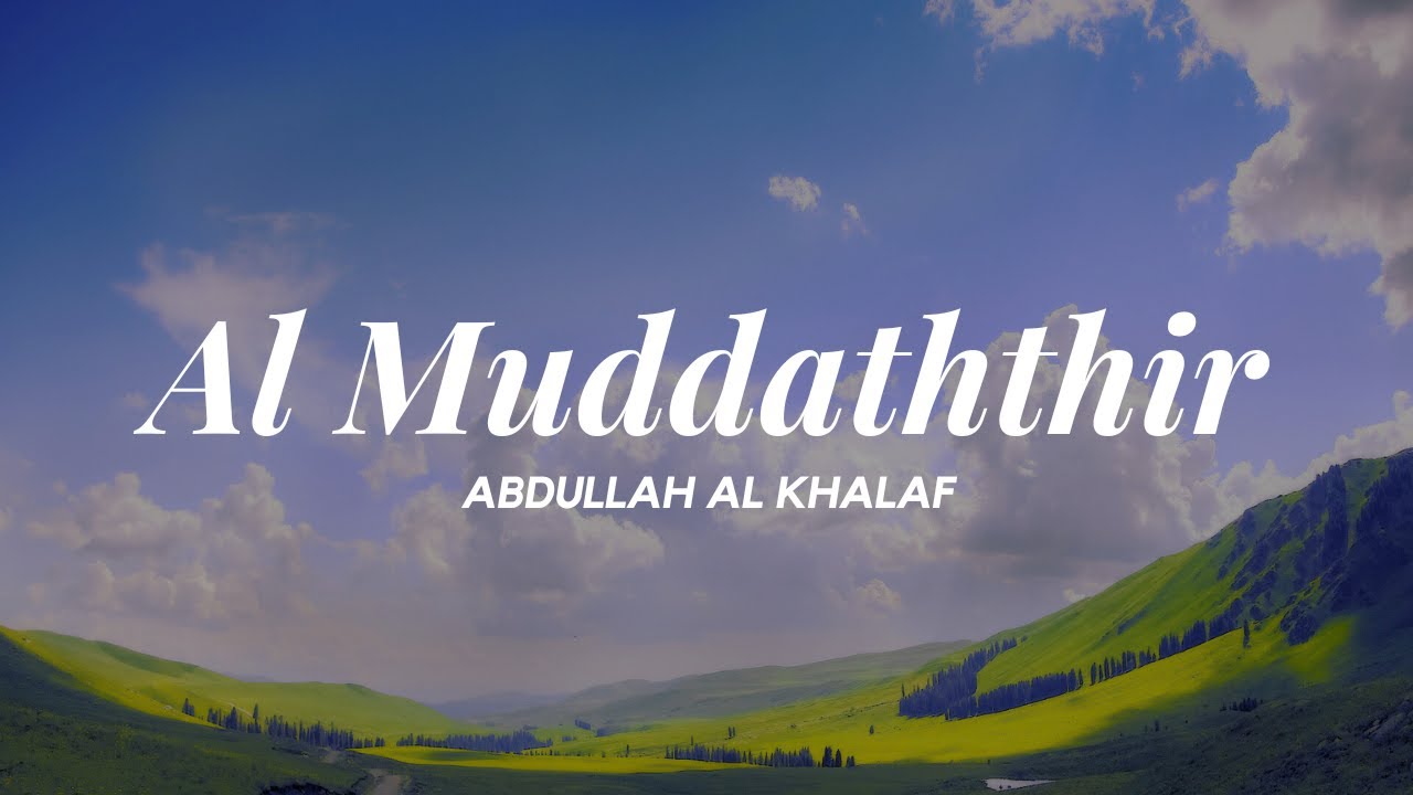 Surah Al Muddaththir  ~Abdullah Al Khalaf