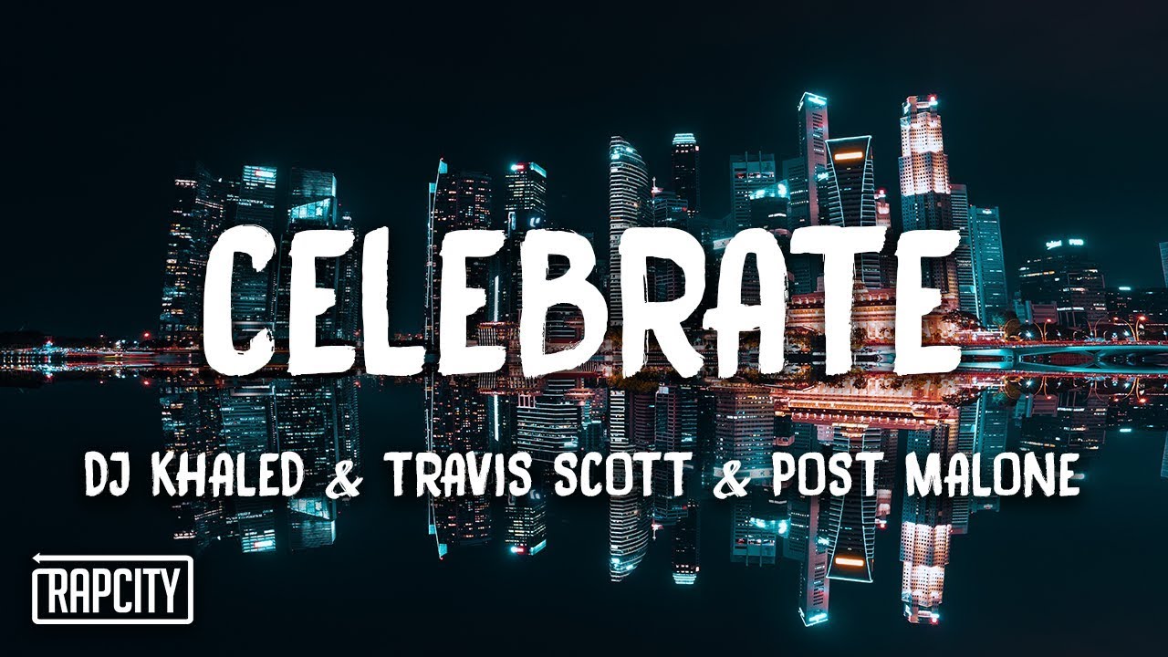 DJ Khaled - Celebrate ft. Travis Scott, Post Malone (Lyrics)