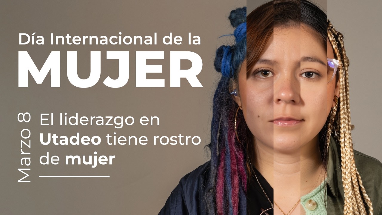 El liderazgo tiene rostro de mujer | Día Internacional de la Mujer | Utadeo