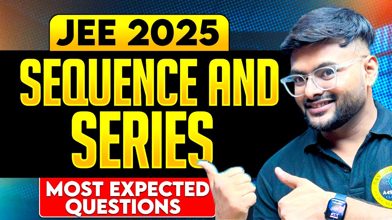 Sequence and Series JEE Main Expected Questions I JEE Main 2025 MathExpected Questions by Ashish Sir
