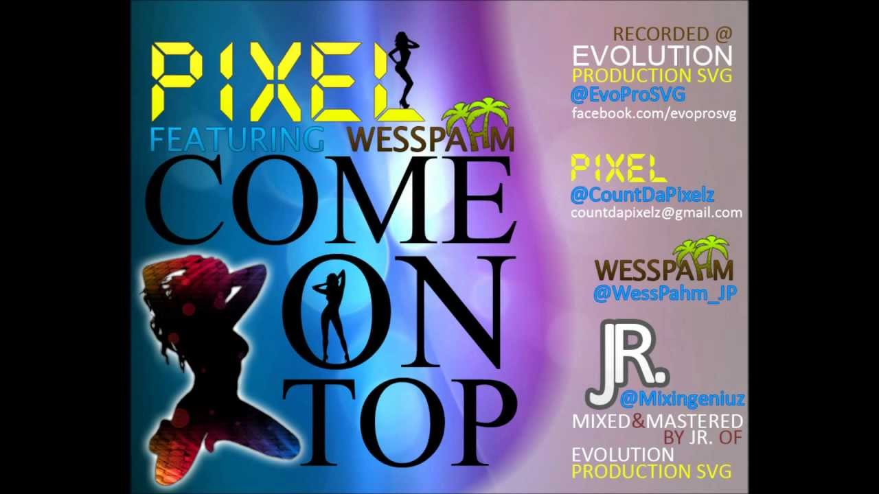 Pixel ft Wess Pahm- Come On Top