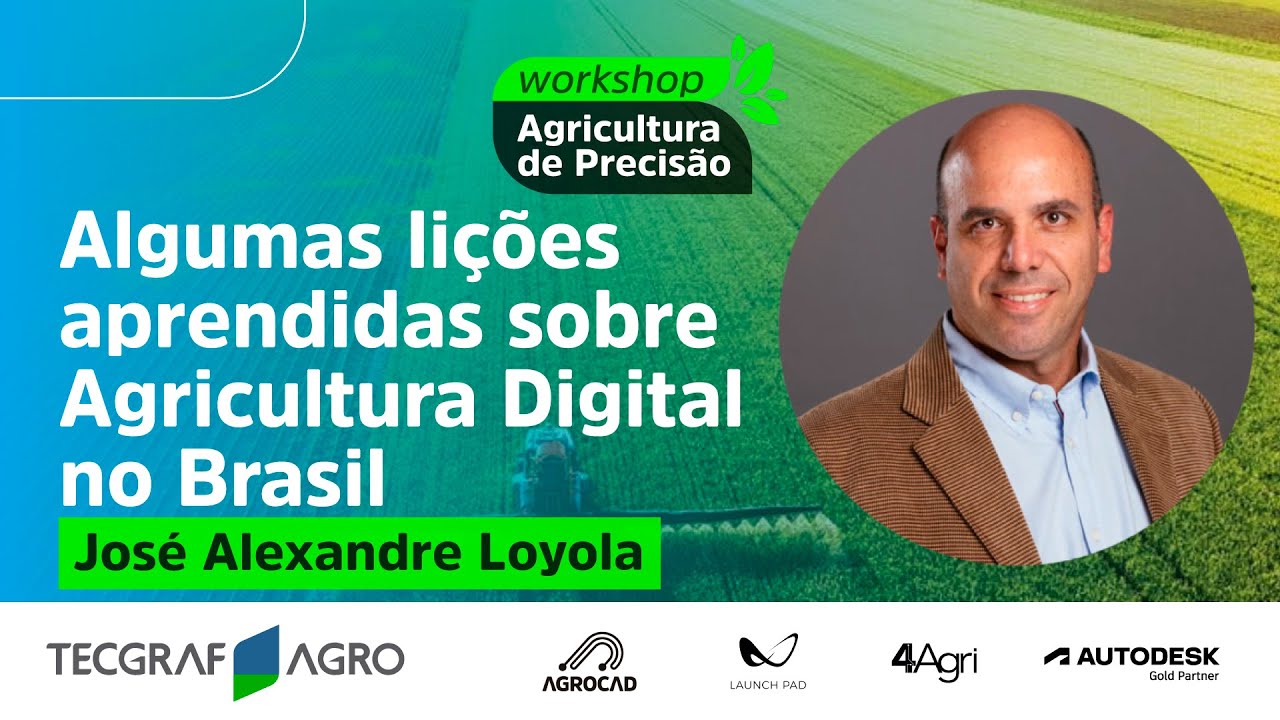 Algumas lições aprendidas sobre Agricultura Digital no Brasil | José Alexandre Loyola