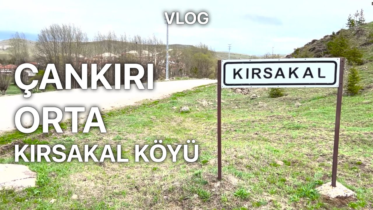 VLOG - Çankırı - Orta - Kırsakal Köyü - 06 Mayıs 2022