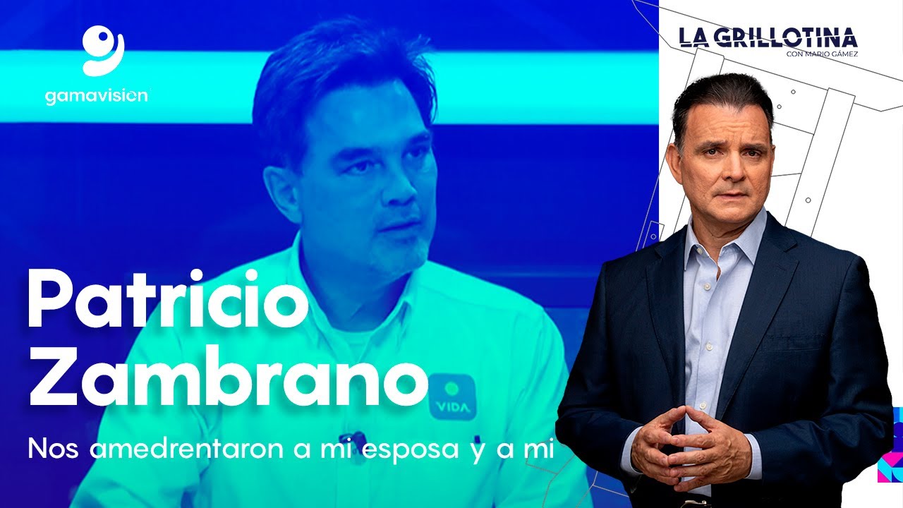Patricio Zambrano – Nos amedrentaron a mi esposa y a mi – La Grillotina con Mario Gámez