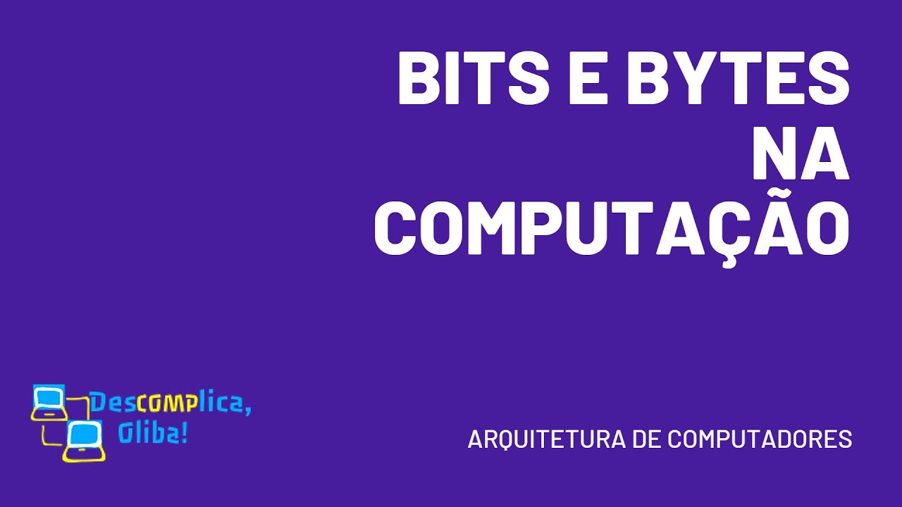 Bits e Bytes na Computa&ccedil;&atilde;o - Explica&ccedil;&atilde;o R&aacute;pida e Simples