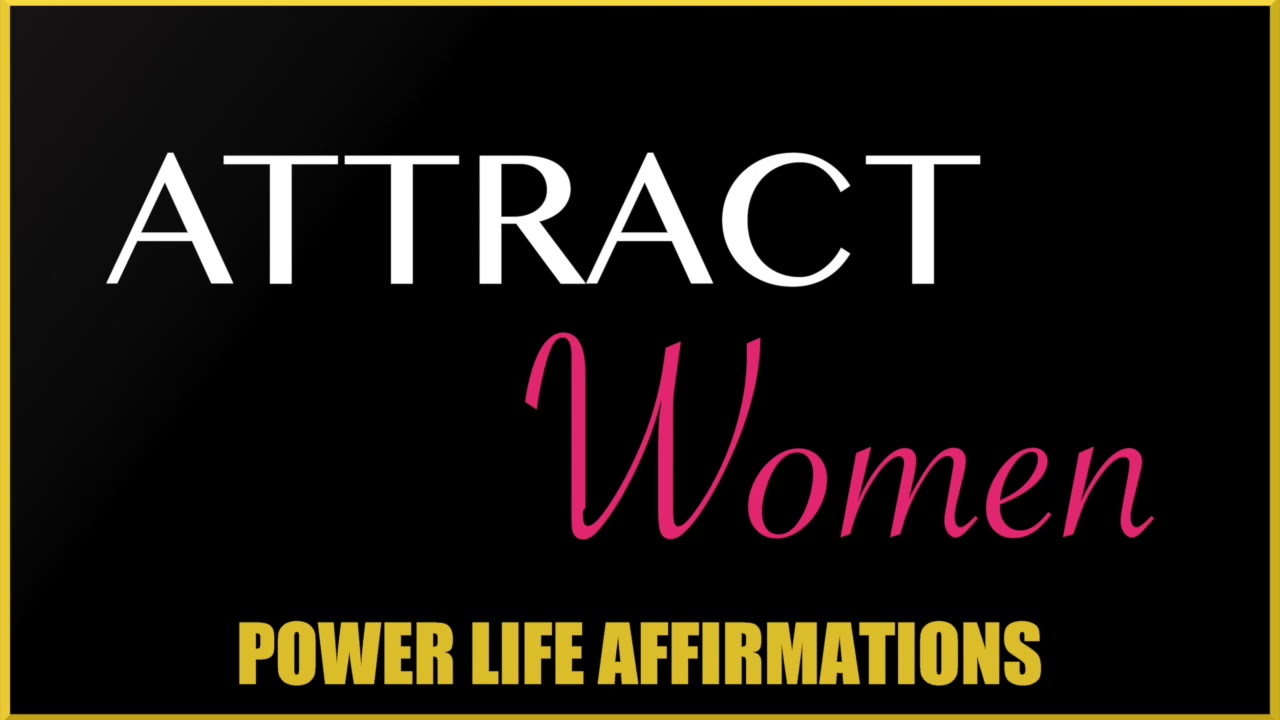 Attract Women (MALE VOICE) Power Life Affirmations