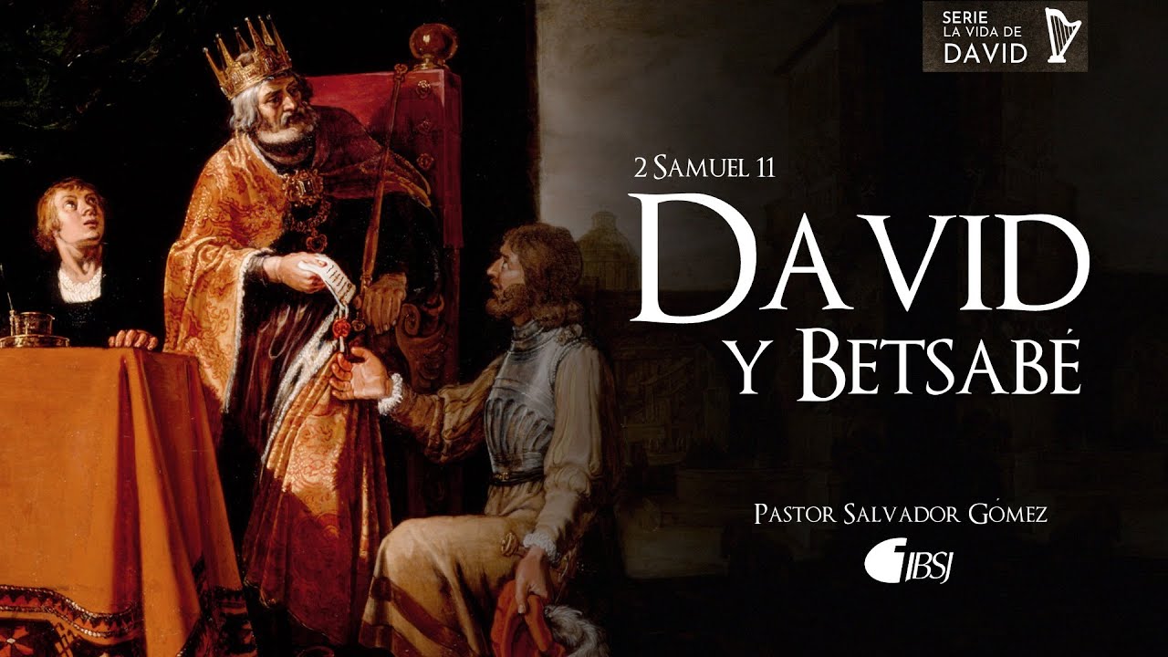 David y Betsabé | 2 Samuel 11 | Ps. Salvador Gómez Dickson
