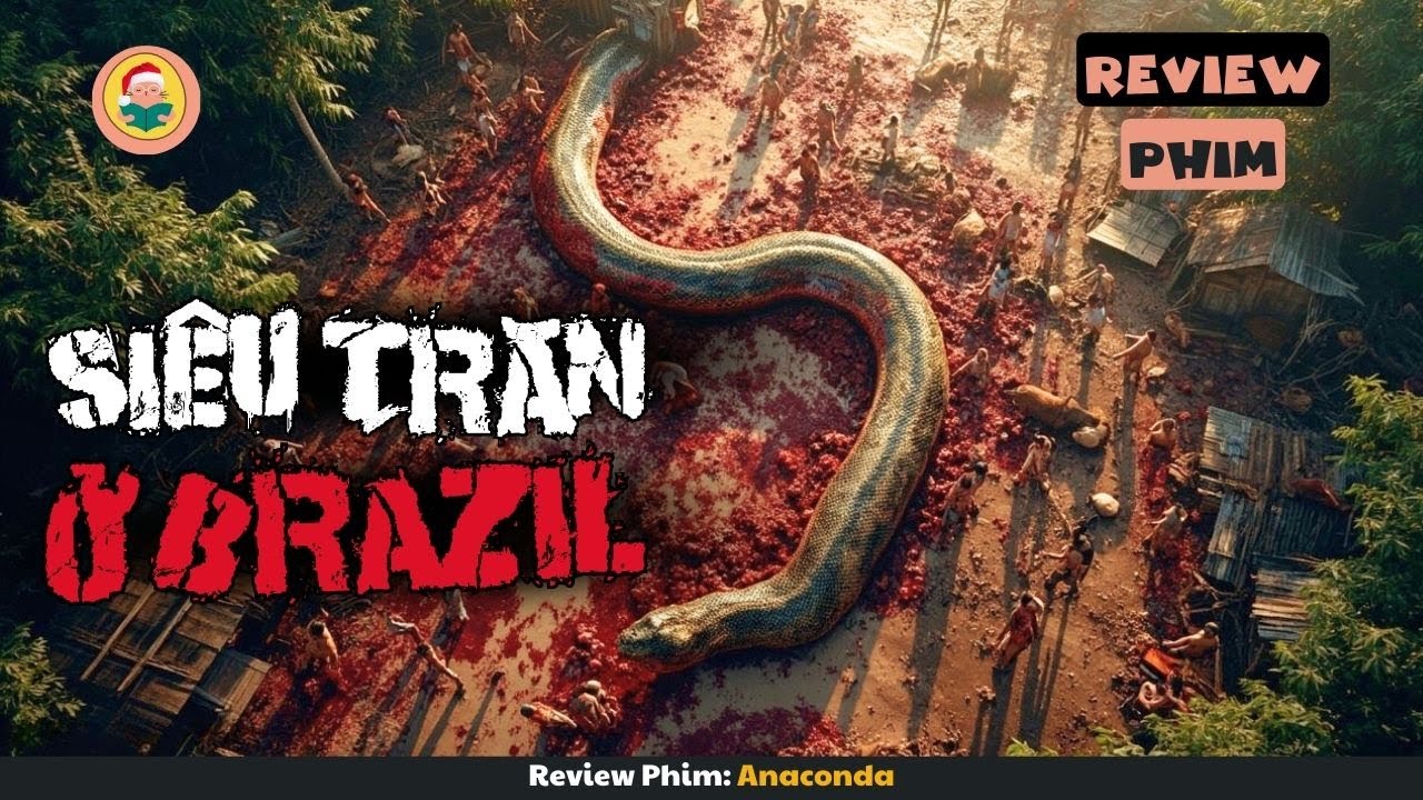 [Review Phim] Khi Siêu Trăn Khổng Lồ Xuất Hiện Ở Brazil Và Cái Kết