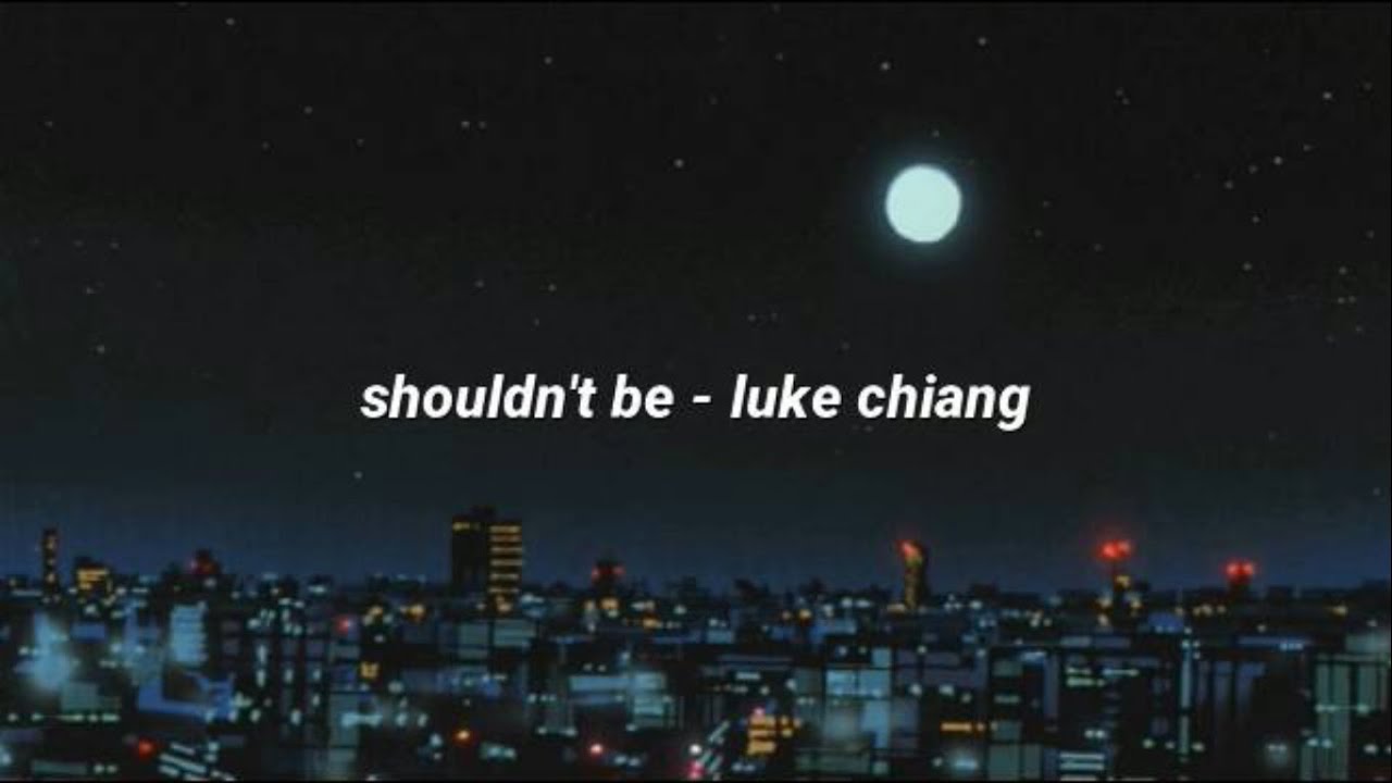 shouldn't be - luke chiang (lyrics)