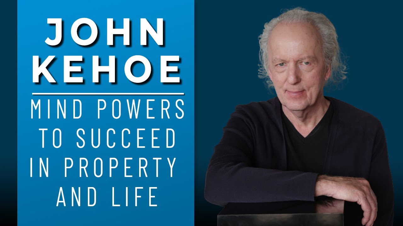 John Kehoe: Mind Powers to Succeed in Property and Life