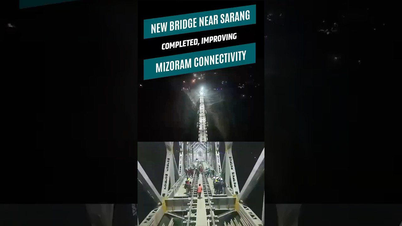 New Bridge Near Sarang Completed: A Boost for Mizoram&rsquo;s Connectivity