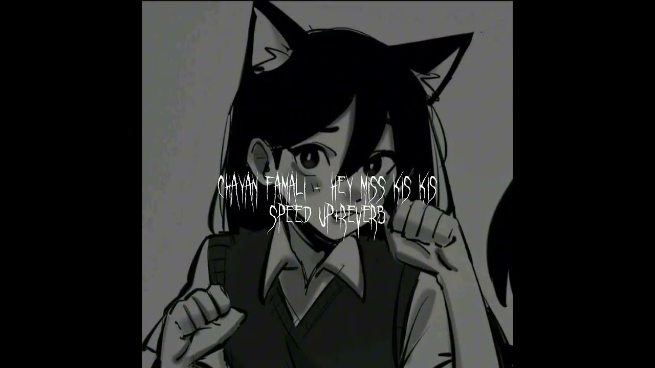 Чаян Фамали - Эй, мисс кис кис speed up+reverb//~