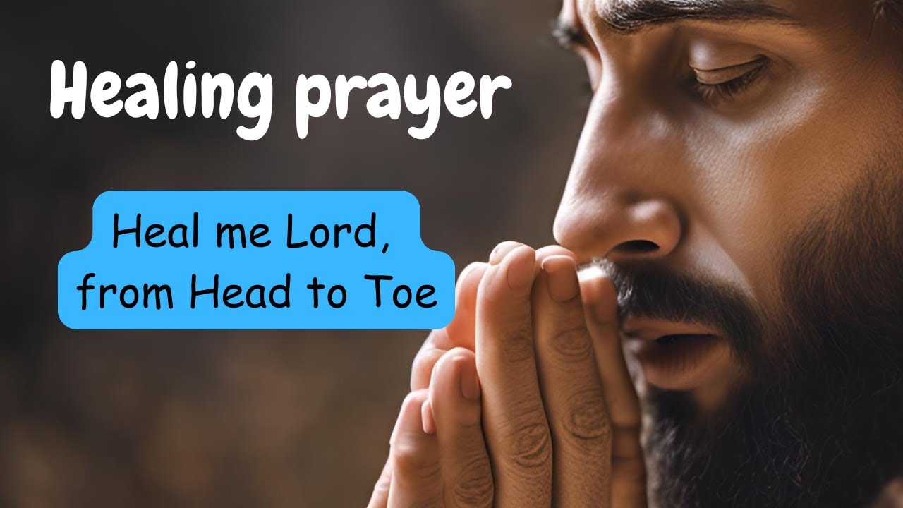 HEAL ME, LORD, FROM HEAD TO TOE | MIRACULOUS HEALING PRAYER