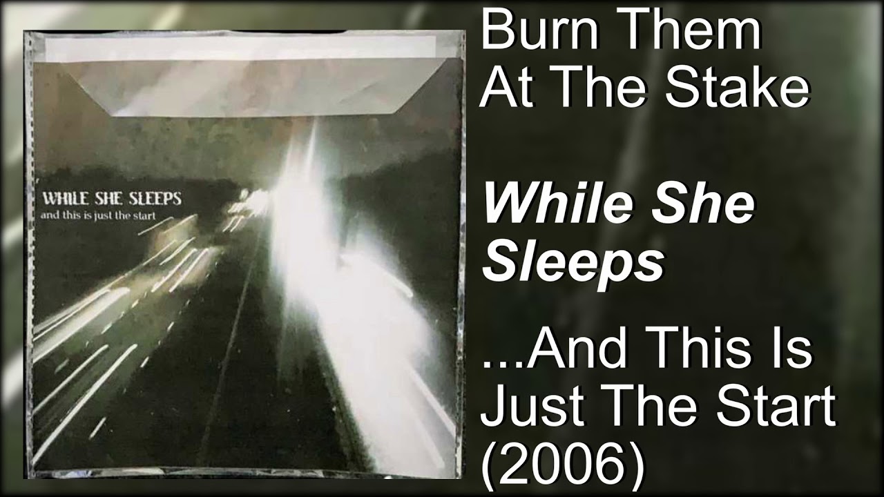 While She Sleeps - Burn Them At The Stake -   ...and This Is Just The Start (2006)