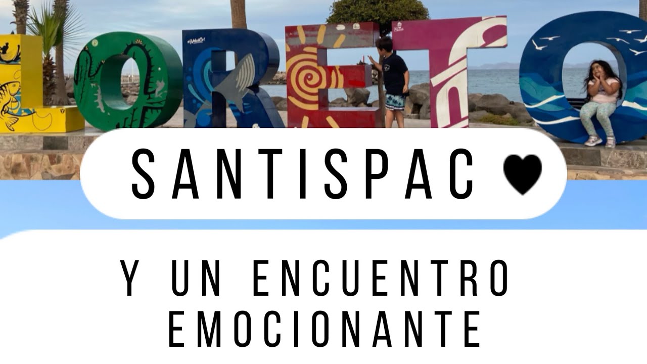 Loreto, Santispac y un encuentro emocionante