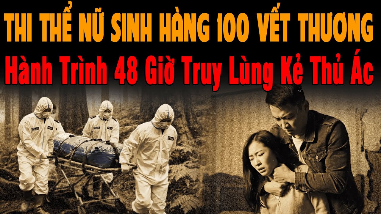 🔔 Kỳ Án Trung Quốc NỮ SINH BỊ XÂM HẠI NGƯỜI CÓ 100 VẾT THƯƠNG Hành Trình 48 Giờ Truy Lùng Kẻ Thủ Ác