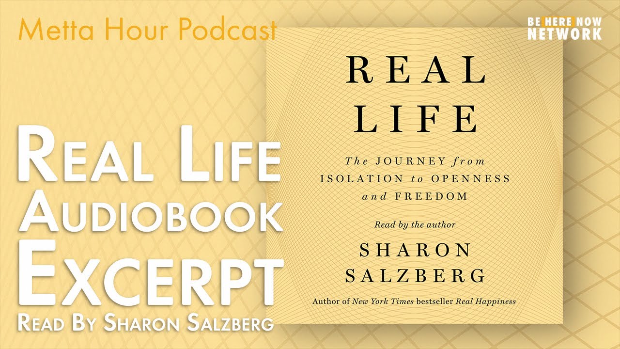 Real Life  Audiobook Excerpt Read by Sharon Salzberg  – Metta Hour Podcast Ep. 206