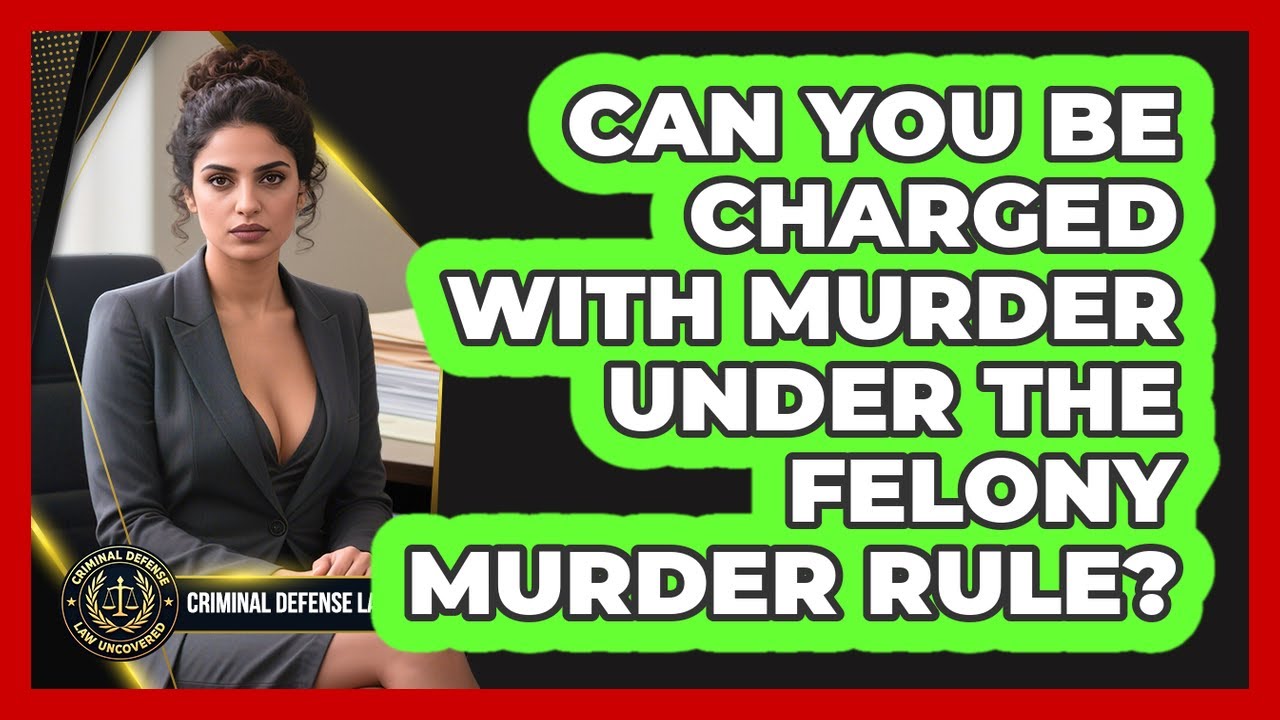 Can You Be Charged With Murder Under The Felony Murder Rule? - Criminal Defense Law Uncovered
