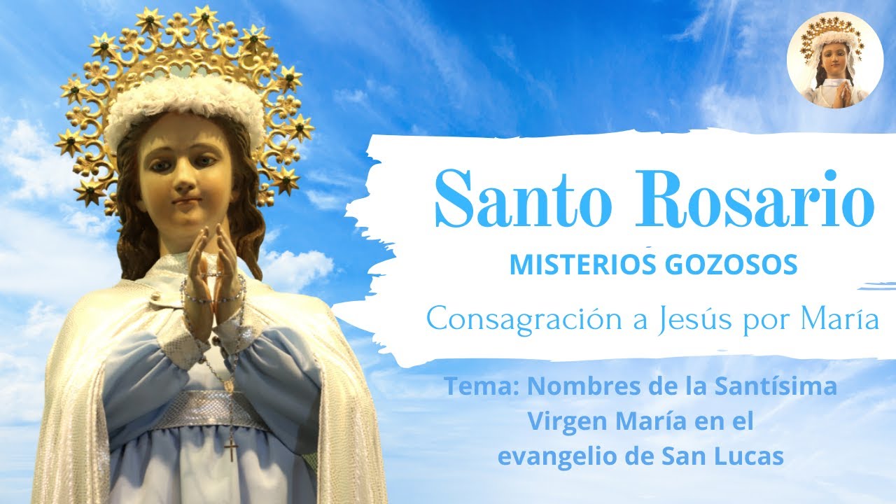 Santo Rosario: Misterios Gozosos y Consagración a Jesús por María