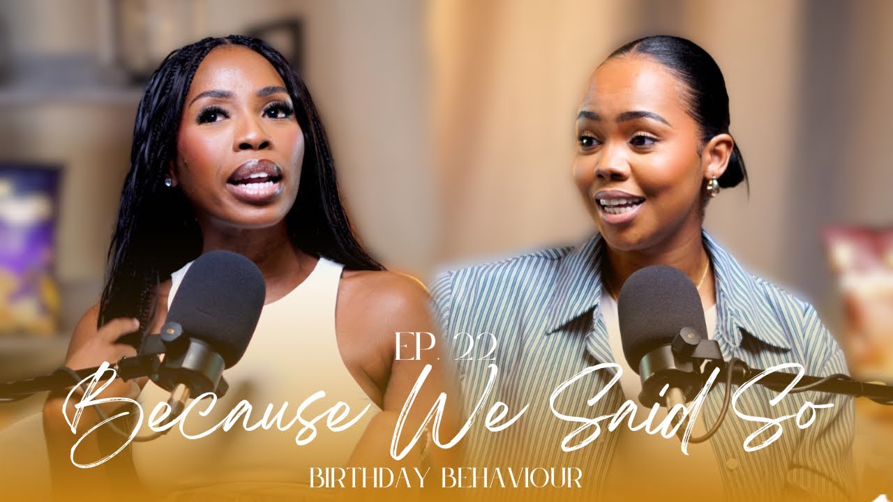 Ep. 22: Birthday Behaviour | #BecauseWeSaidSoPod