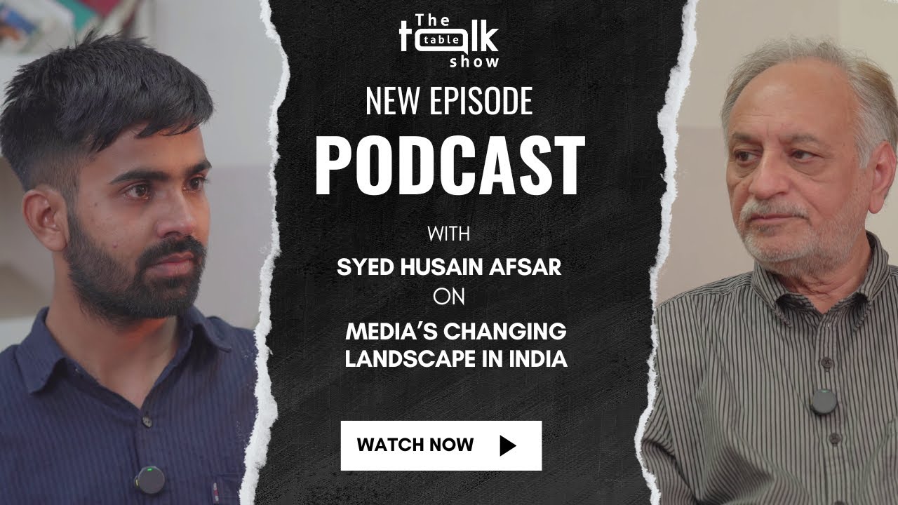 Veteran Journalist Husain Afsar on Media's Changing Landscape in India | The Table Talk Show Podcast