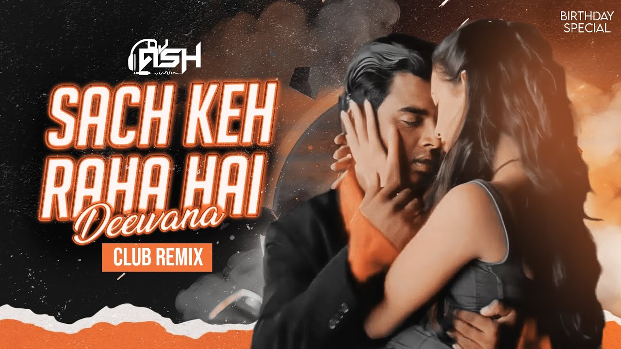 SACH KEH RAHA HAI DEEWANA | CLUB MIX | DJ ASH 
