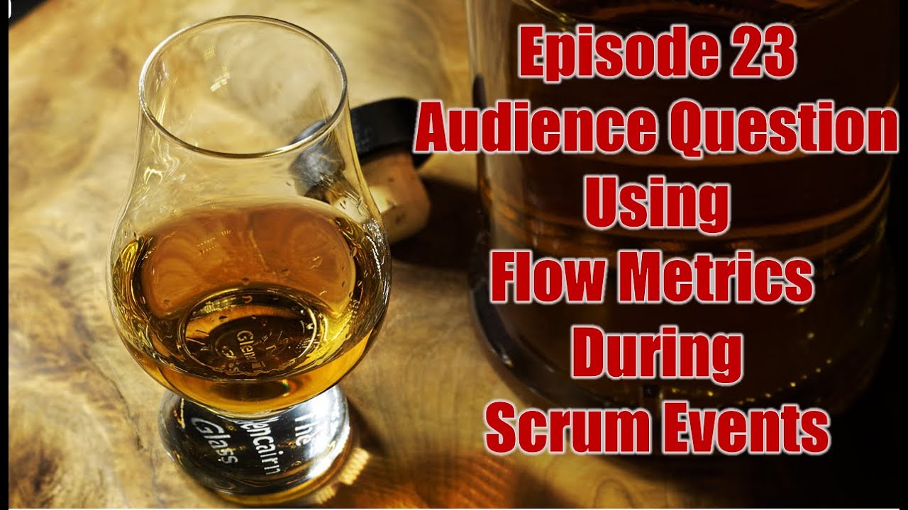 Episode 23   Audience Question   How do we use flow metrics during Scrum events
