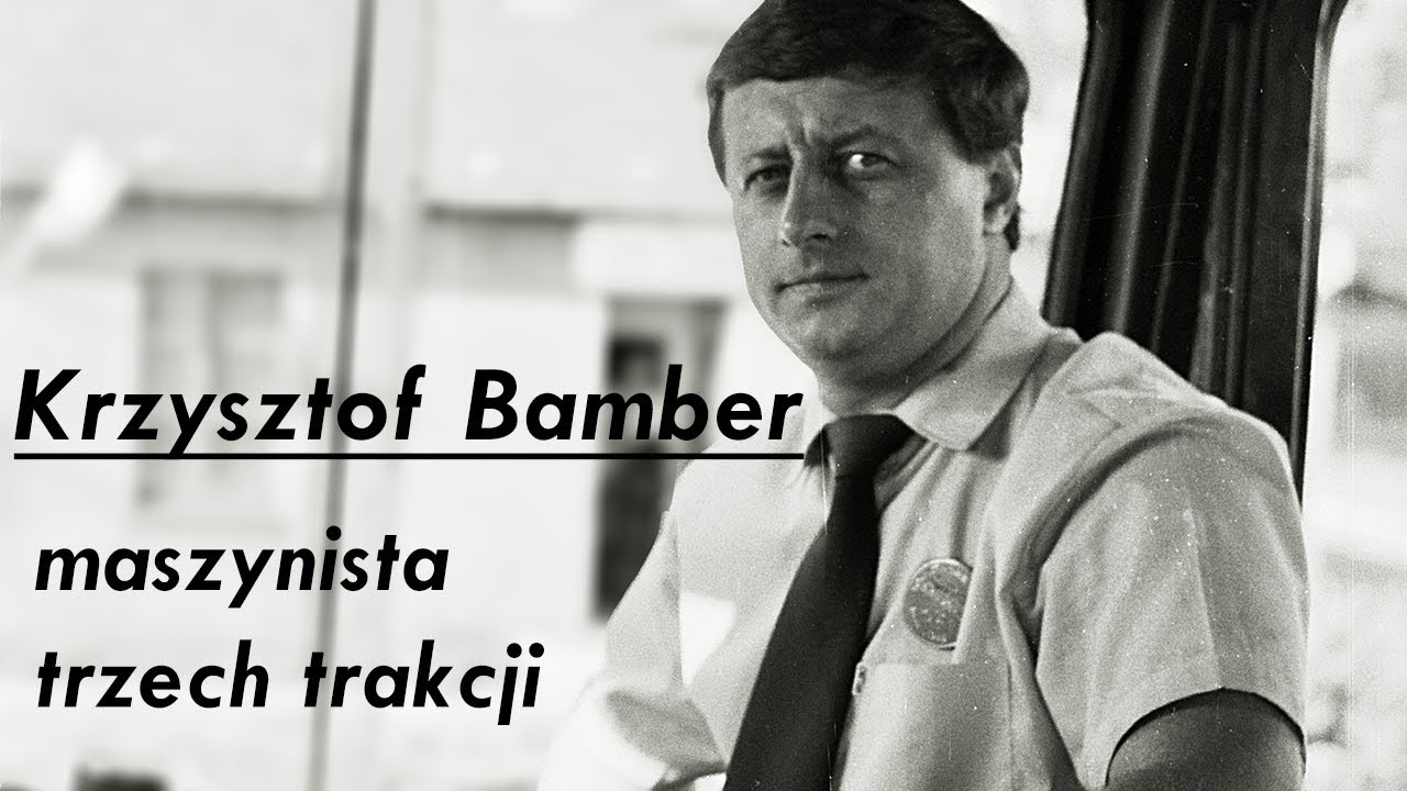 Krzysztof Bamber - maszynista trzech trakcji (1955-2022)