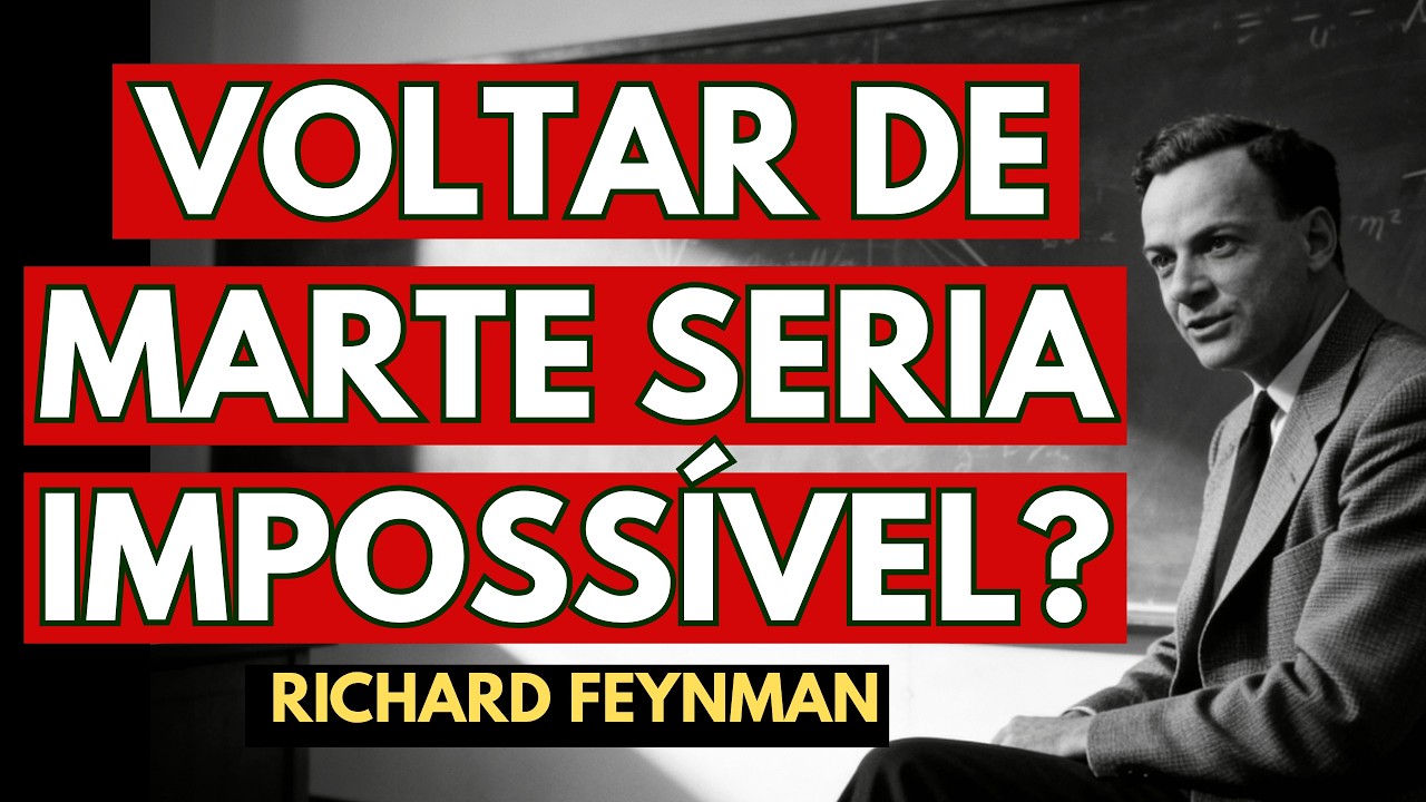 Por Que Voltar de Marte É Impossível? — O Aviso de Richard Feynman