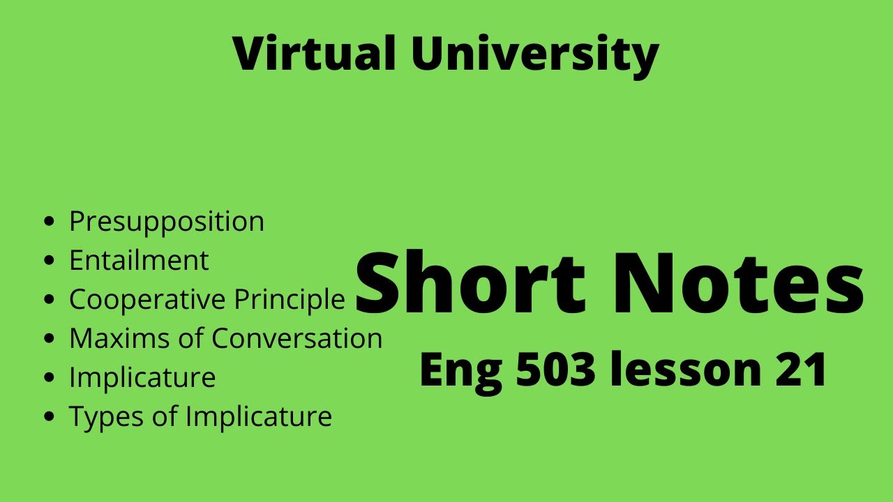 Lesson 21 ENG 503: Presupposition, Entailment, Cooperative Principle, and Grice's Maxims