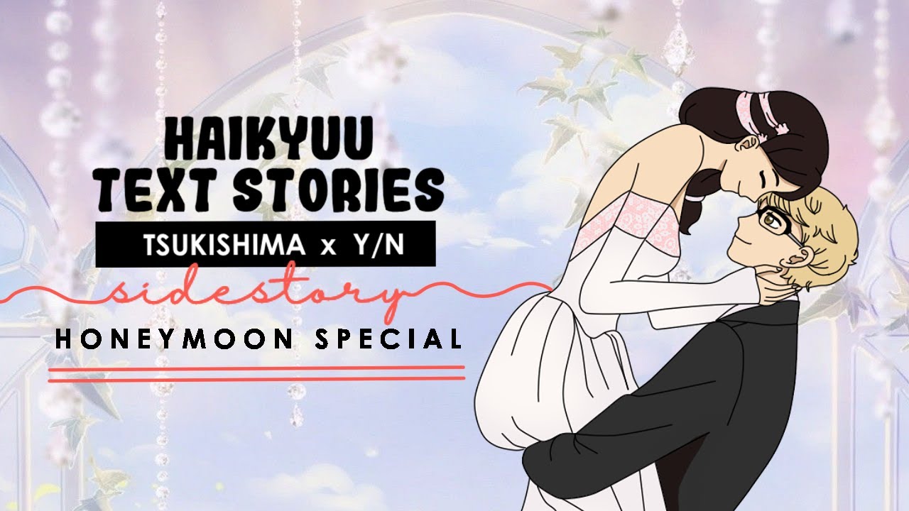 [SIDE STORY] Tsukishima x Y/N - Honeymoon Special