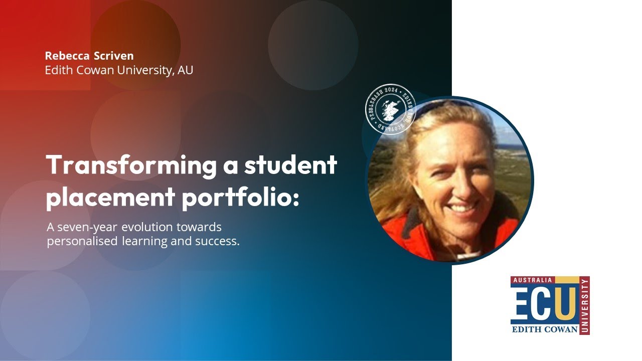 Transforming a student placement portfolio - Rebecca Scriven, Edith Cowan University