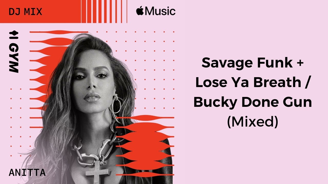 Anitta — Savage Funk + Lose Ya Breath / Bucky Done Gun (Mixed) [Apple Music Anitta Compilation]