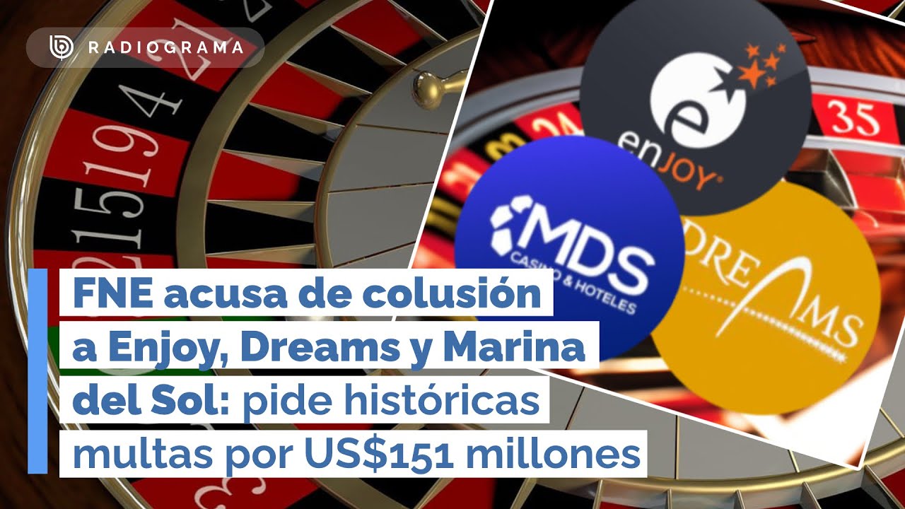 FNE acusa de colusión a Enjoy, Dreams y Marina del Sol: pide históricas multas por US$151 millones