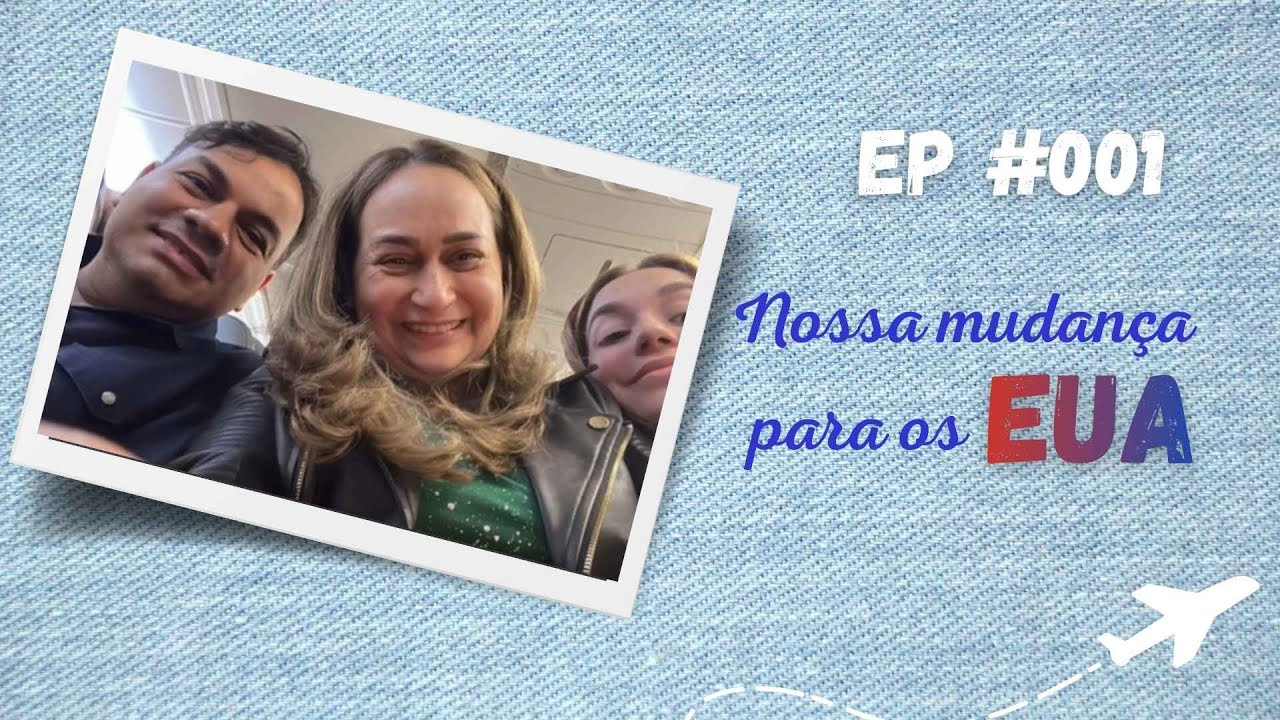 EP#001-Nossa mudança para os EUA
