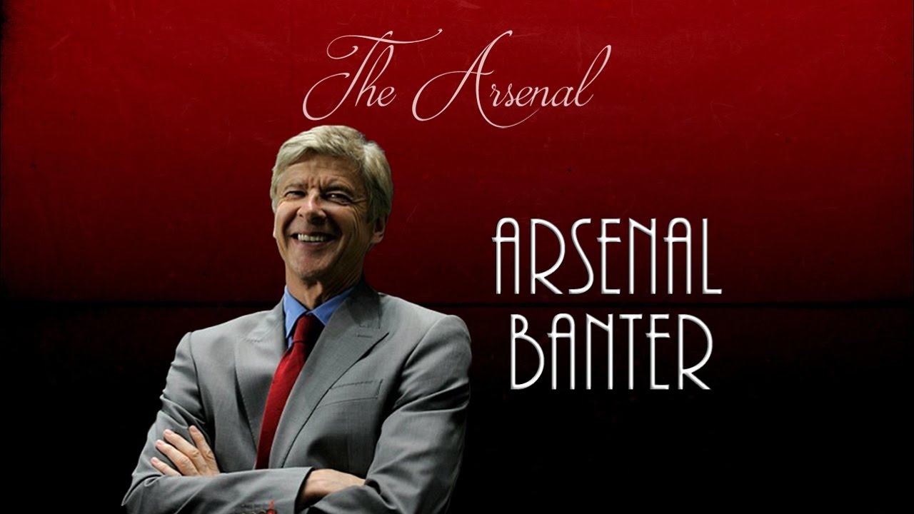 Arsenal Banter ● Arsenal FC