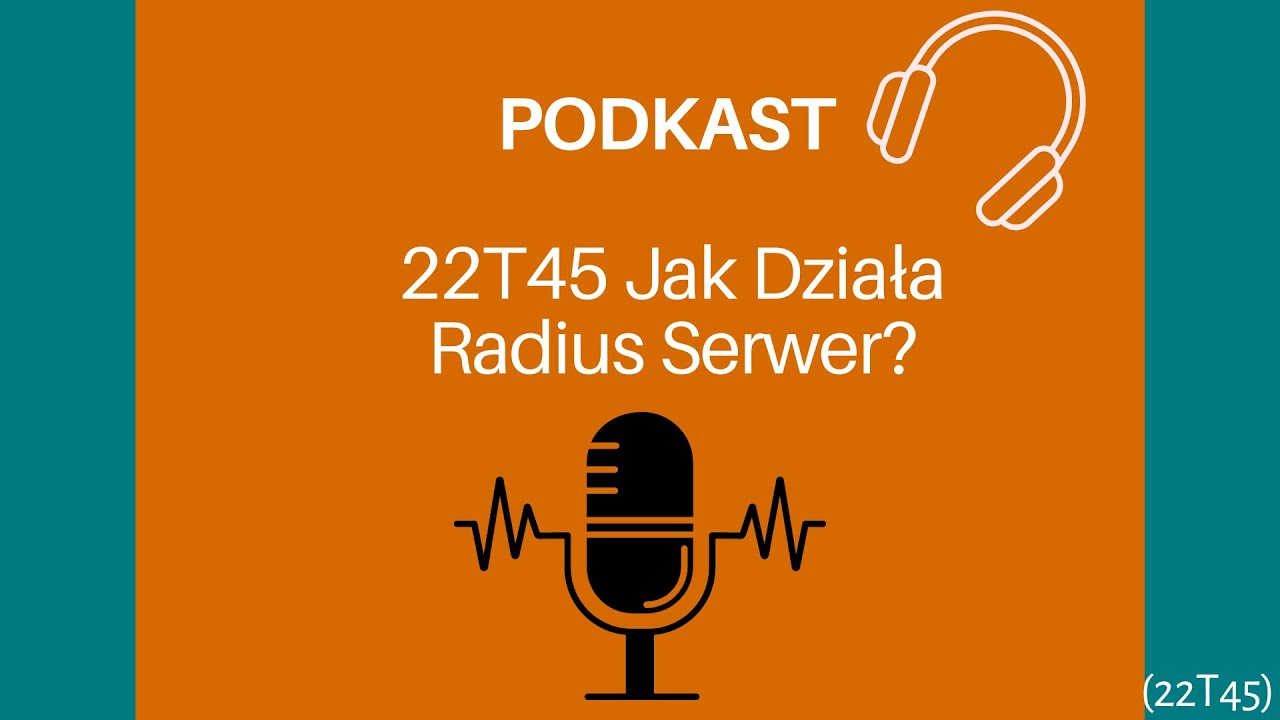 Podkast 22T45 Jak Działa Radius Serwer?