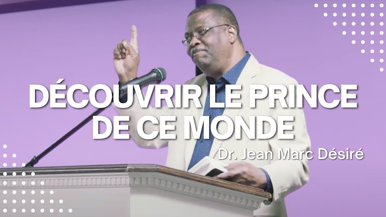 DÉCOUVRIR LE PRINCE DE CE MONDE | Étude Biblique | Dr. Jean Marc Désiré
