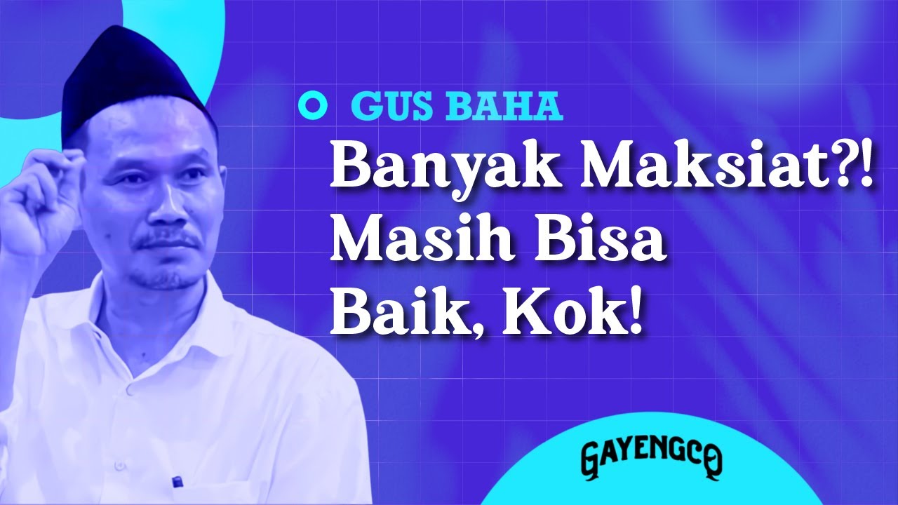 Gus Baha: Banyak Maksiat?! Masih Bisa Baik, Kok!