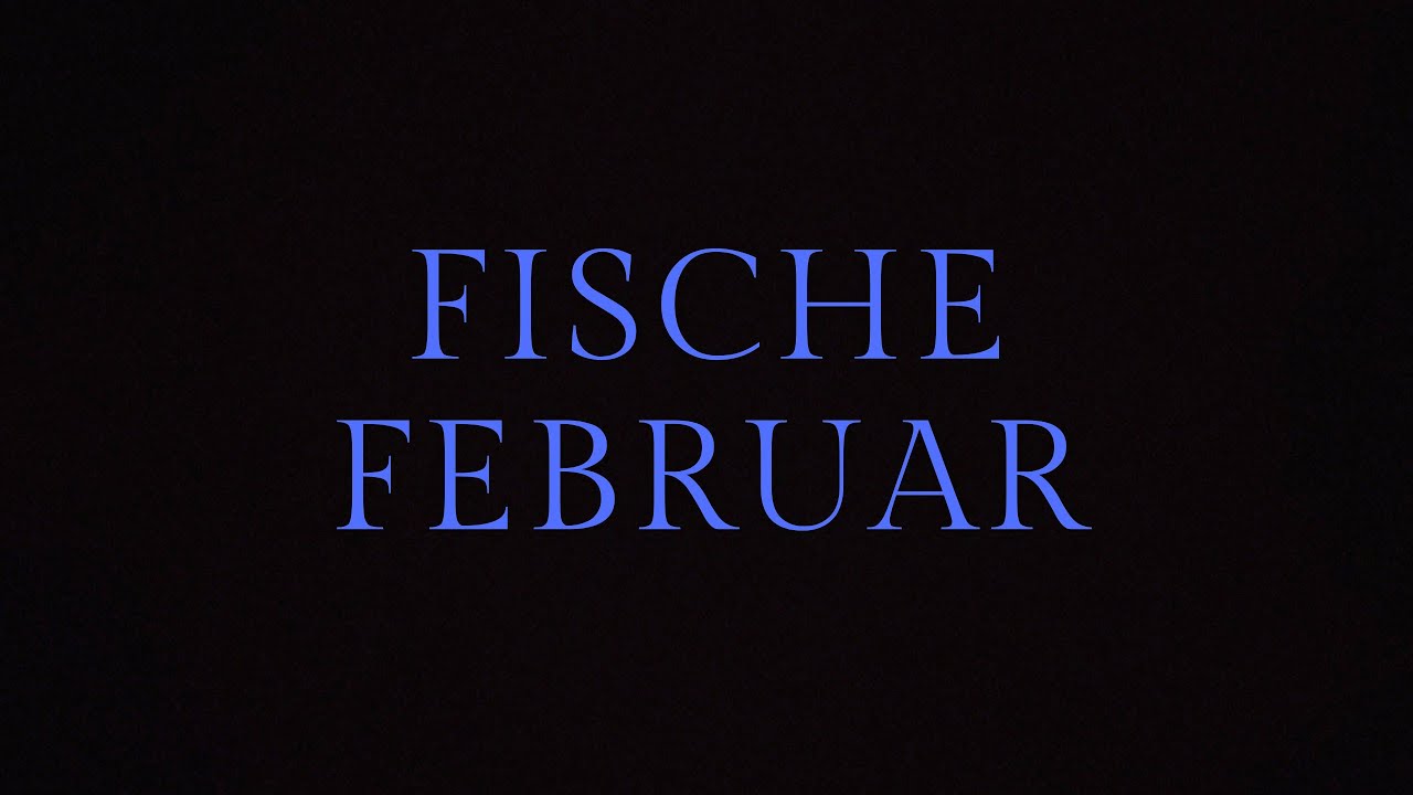 FISCHE Februar Leises Ende und neue Lieblingsmenschen, die euch tragen wollen