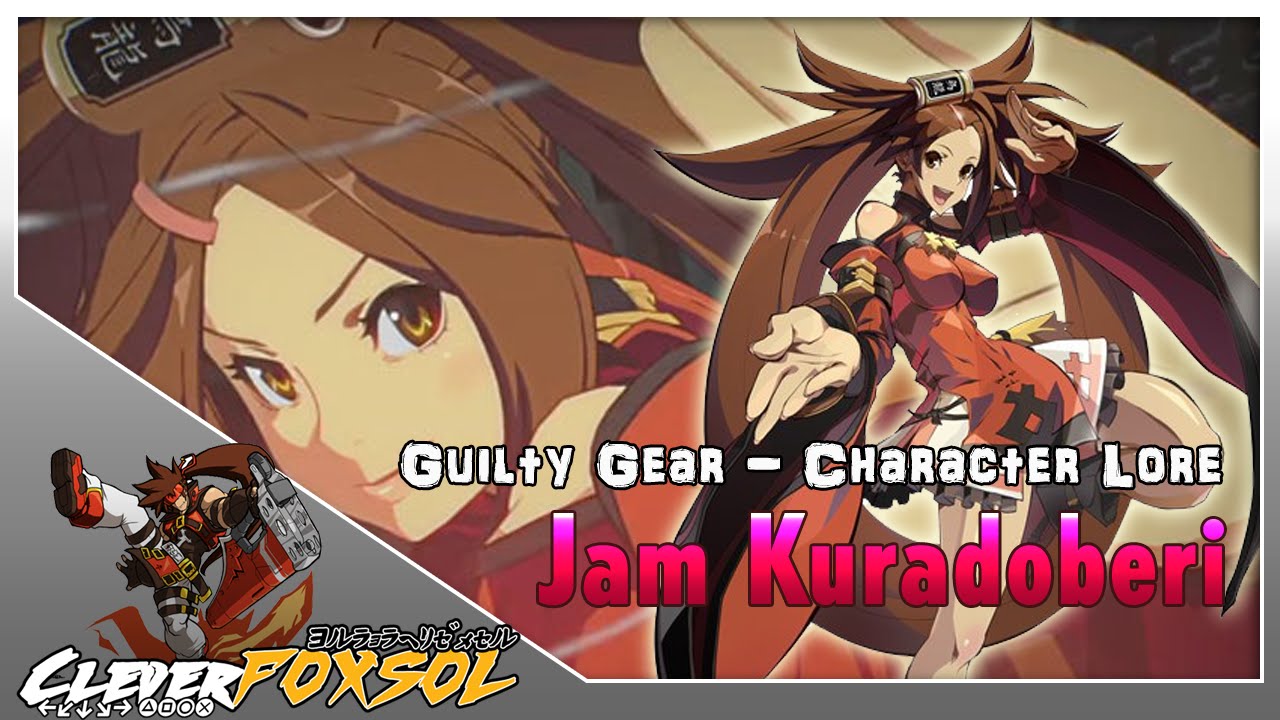 Guilty Gear - Character History - Episode 7: Jam Kuradoberi