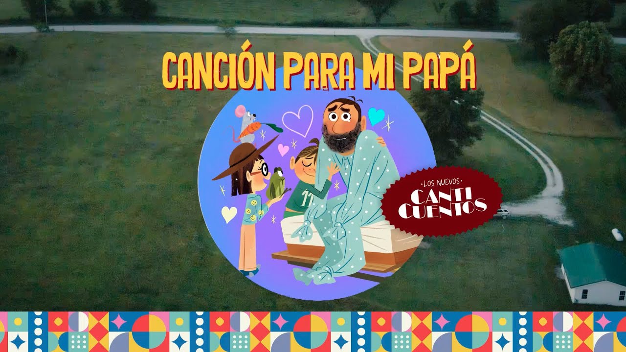 Detrás de Los Nuevos Canticuentos: Canción para mi Papá
